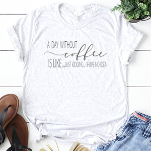 A Day Without Coffee Is Like...-Plus Size
