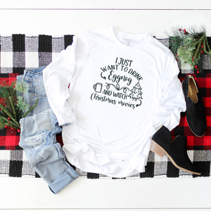 I Just Want To Drink Eggnog And Watch Christmas Movies-Long Sleeve