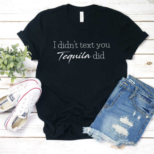 I Didn't Text You Tequila Did