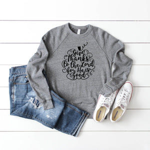 Give Thanks To The Lord For He Is Good Crewneck Sweatshirt