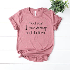 You Say I Am Strong And I Believe-Plus Sizes